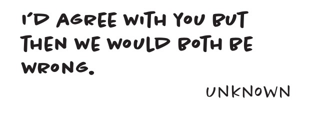 Notepad design: I’d agree with you but then we would both be wrong. Unknown.